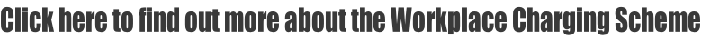 Click here to find out more about the Workplace Charging Scheme